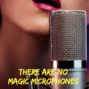 There are no "Magic Microphones".